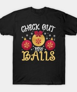 Check Out My Balls Funny Sarcastic Christmas Quote T-Shirt