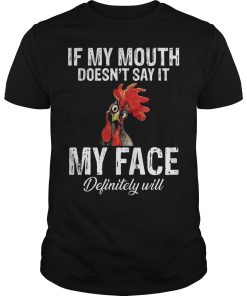 Chicken if my mouth doesn’t say it my face definitely will shirt