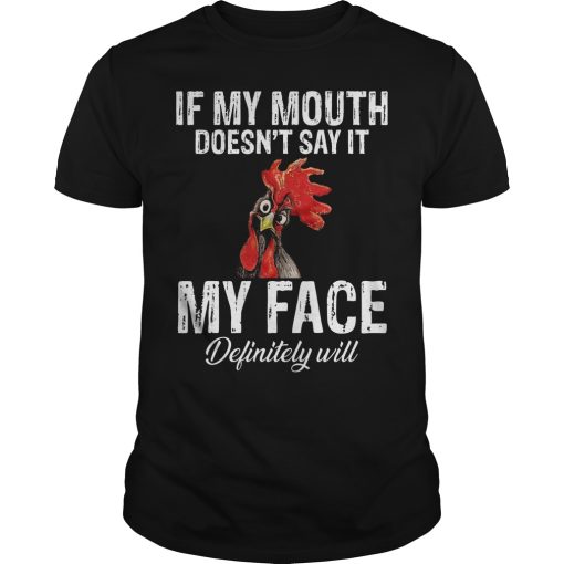 Chicken if my mouth doesn’t say it my face definitely will shirt