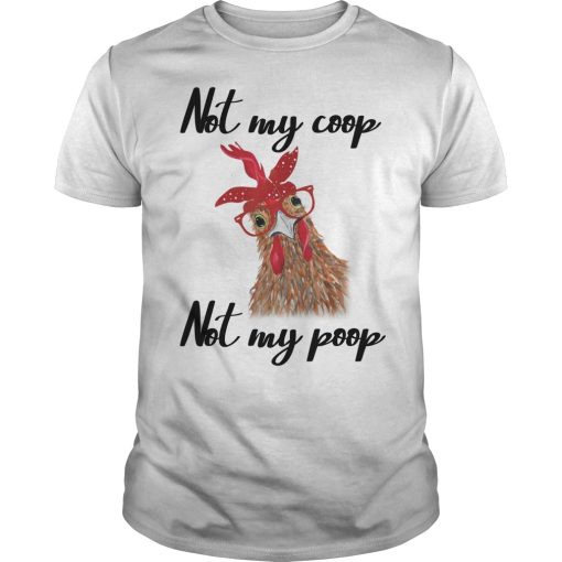 Chicken not my coop not my poop shirt, hoodie, long sleeve