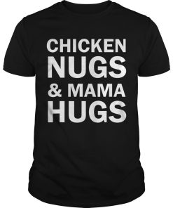 Chicken nugs and mama hugs shirt, hoodie, long sleeve, ladies tee