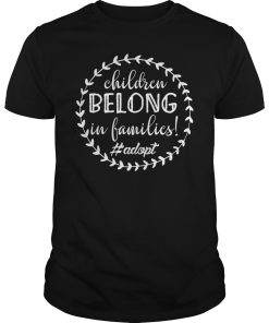 Children belong in families shirt, hoodie, long sleeve