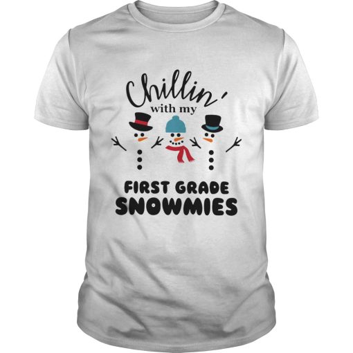 Chillin With My First Grade Snowmies Shirt