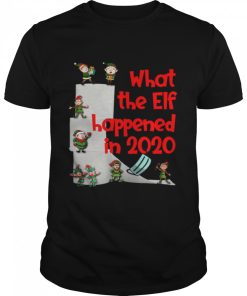 Christmas 2020 Elves What The Elf Happened in 2020 shirt