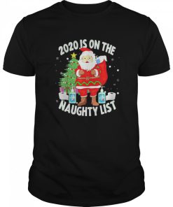 Christmas 2020 Santa 2020 Is On The Naughty List shirt