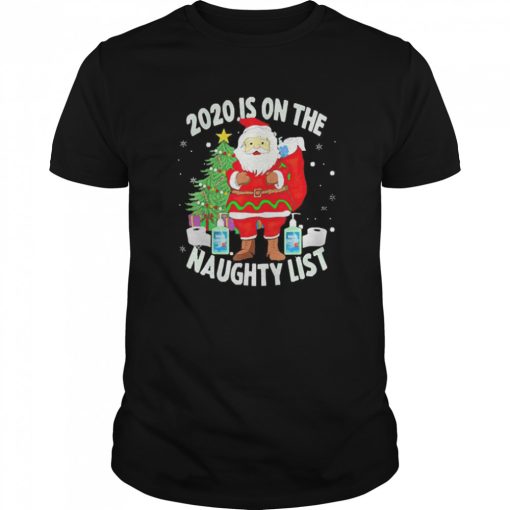 Christmas 2020 Santa 2020 Is On The Naughty List shirt