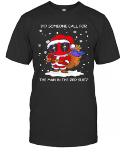 Christmas Deadpool Santa Did Someone Call For The Man In The Red Suit T-Shirt