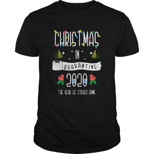 Christmas In Quarantine 2020 The Year We Stayed Home shirt