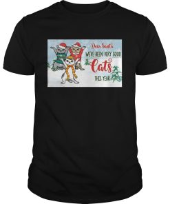 Christmas Kitty Dear Santa Weve Been Very Good Cats This Year shirt