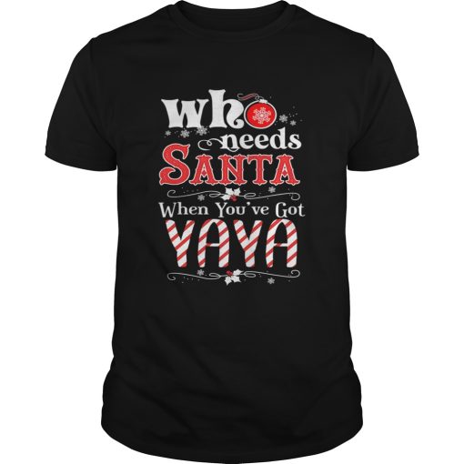 Christmas Who Needs Santa When Youve Got Yaya T-Shirt