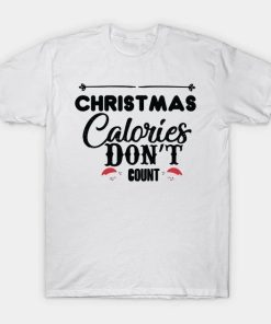 Christmas calories dont count T-Shirt