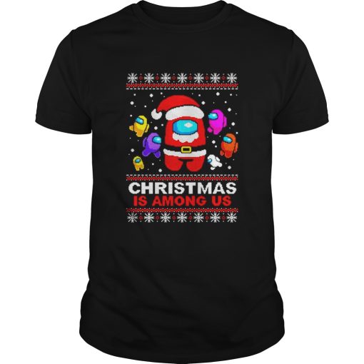 Christmas is Among Us ugly Christmas shirt