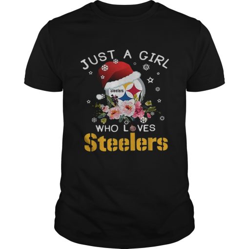 Christmas just a girl who loves Pittsburgh Steelers shirt