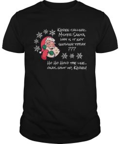 Christmas santa not snowing today ho ho hold the line ok okay shut up karen shirt