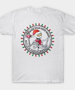 Christmas when your dead inside but its Shirt