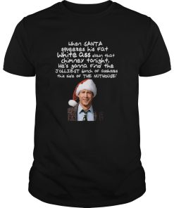 Clark Griswold Christmas Rant Santa Squeezes His Fat White Ass shirt