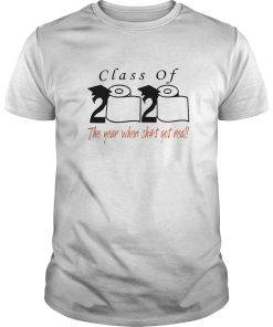 Class of 2020 the year when shit got real shirt, hoodie, long sleeve