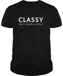 Classy But I Cuss A Little shirt, hoodie, long sleeve