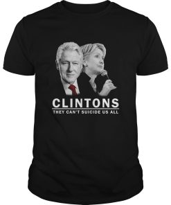 Clintons they can’t suicide us all shirt