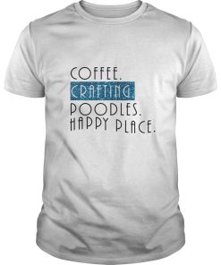 Coffee Crafting Poodles Happy Place shirt, hoodie, long sleeve