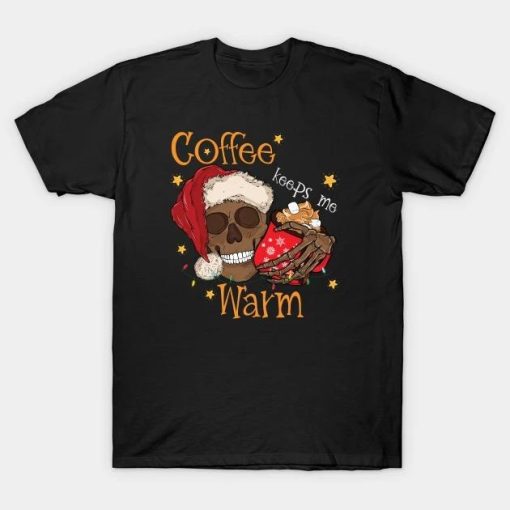 Coffee keeps me warm. T-Shirt