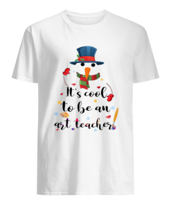 Cool To Be An Art Teacher Snowman Christmas Gift T-Shirt