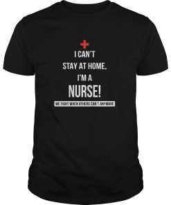 Corona virus I can’t stay at home I’m a Nurse shirt, hoodie, long sleeve