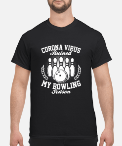 Corona virus ruined my bowling season t-shirt, hoodie, long sleeve