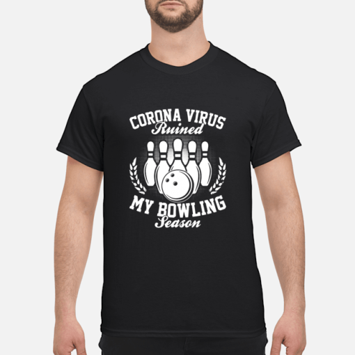 Corona virus ruined my bowling season t-shirt, hoodie, long sleeve