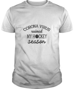 Corona virus ruined my hockey season shirt, hoodie, long sleeve