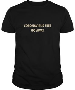Coronavirus free go away shirt, hoodie, long sleeve, ladies tee