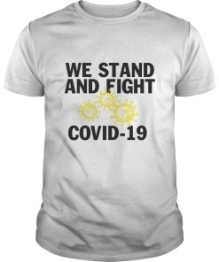 Covid–19 we stand and fight Novel Coronavirus shirt, hoodie