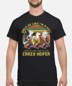 Cows girls be like i’m a doll yeah so ứa chucky you crazy heifer shirt