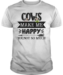 Cows make me happy you not so much shirt, hoodie, long sleeve