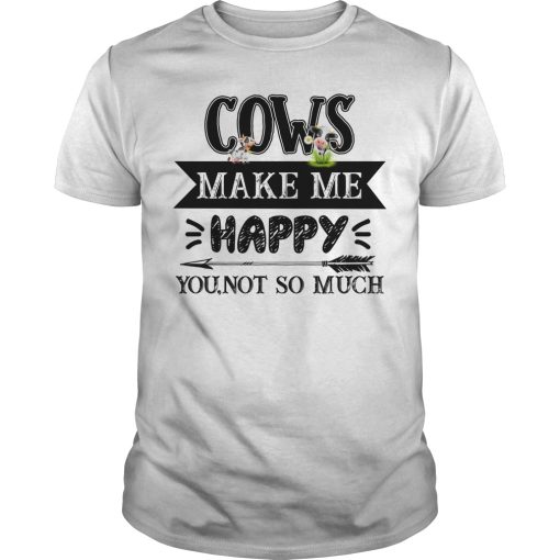 Cows make me happy you not so much shirt, hoodie, long sleeve