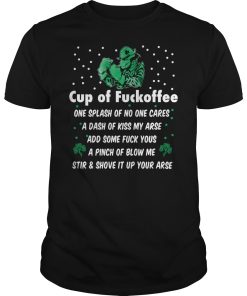 Cup of fuckoffee one splash of no one cares a dash of kiss my ares shirt