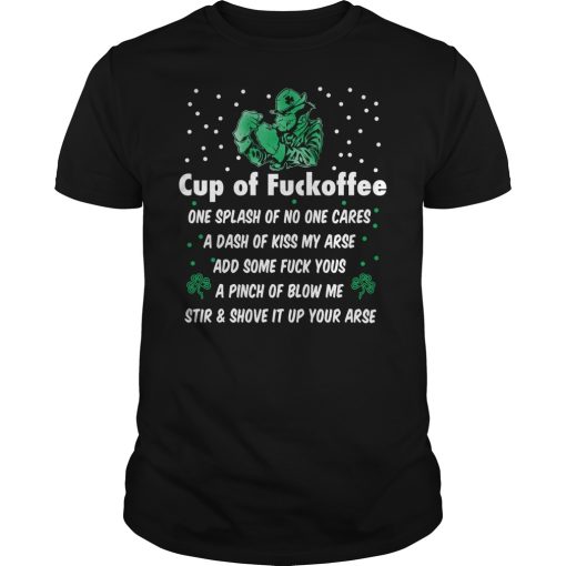 Cup of fuckoffee one splash of no one cares a dash of kiss my ares shirt