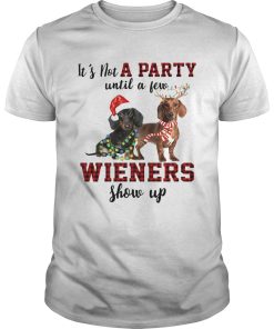 Dachshund its not a party until a few wieners show up christmas shirt