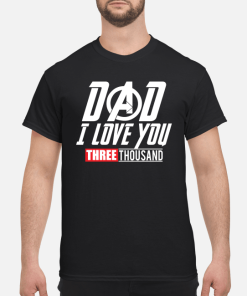 Dad I love you three thousand shirt, hoodie, long sleeve