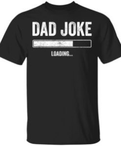 Dad Joke Loading shirt, hoodie, long sleeve