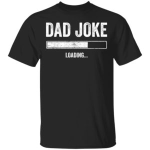 Dad Joke Loading shirt, hoodie, long sleeve
