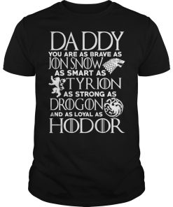 Daddy you are as brave as Jon snow as smart as Tyrion as strong as Drogon shirt