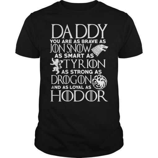 Daddy you are as brave as Jon snow as smart as Tyrion as strong as Drogon shirt