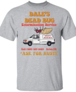 Dale’s Dead bug extermination service ask for rusty shirt