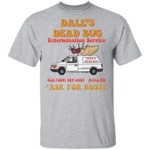Dale’s Dead bug extermination service ask for rusty shirt