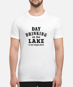 Day drinking on the lake is my happy place shirt, hoodie