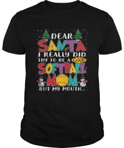 Dear Santa I Really Did Try To Be A Good Softball Mom But My Mouth Shirt