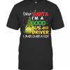 Dear Santa IM A Good Bus Driver I Just Cuss A Lot T-Shirt