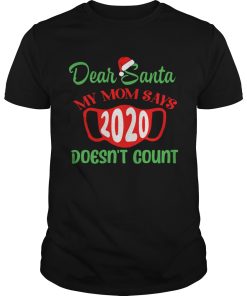 Dear Santa My Mom Says Mask 2020 Doesnt Count shirt
