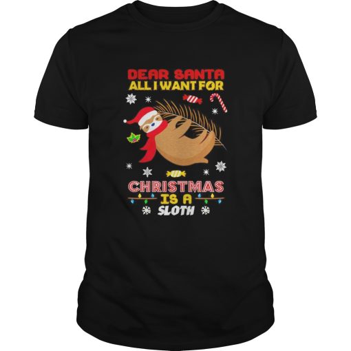 Dear Santa all I want for Christmas is a Sloth shirt